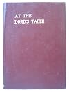 At the Lord's table; [meditations, prayers, and poems]