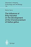 The Influence of Ethyl Alcohol on the Development of the Chondrocranium of Gallus Gallus, Heyns, M., 3540617094