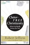 Clutter-Free Christianity: What God Really Desires for You by Robert Jeffress