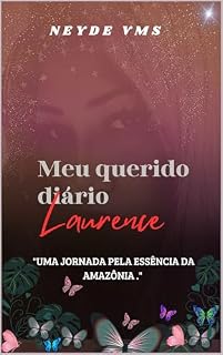 Livro Meu querido diário Laurence: ''Uma jornada pela essência da Amazônia''