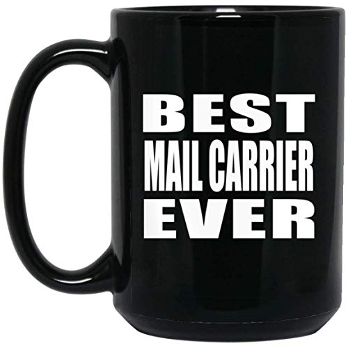 Best Mail Carrier Ever - 15oz Black Coffee Mug Ceramic Tea-Cup - Gift for Friend Colleague Retirement Graduation Birthday Anniversary Valentine's Day Easter