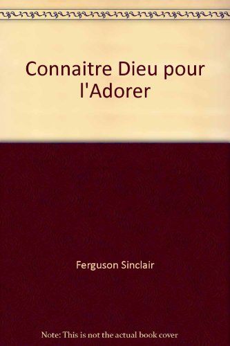 Connaître Dieu pour l'adorer