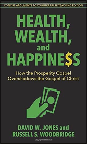 Health, Wealth, and Happiness: How the Prosperity Gospel Overshadows the Gospel of Christ, by David W. Jones Russell S. Woodbridge Health, Wealth, and Happiness: How the Prosperity Gospel Overshadows the Gospel of Christ, by David W. Jones Russell S. Woodbridge