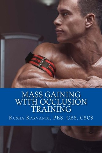 Mass Gaining with Occlusion Training: Bodybuilding?s Best Kept Secret For Size, Strength And Recover - //coolthings.us