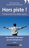 Hors piste ! Entreprendre sans idées reçues (Essais/Documents) (French Edition) by 