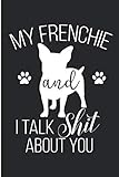 My Frenchie And I Talk Shit About You: Frenchie Mommy Blank Lined Note Book by Karen Prints