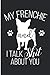 My Frenchie And I Talk Shit About You: Frenchie Mommy Blank Lined Note Book by Karen Prints
