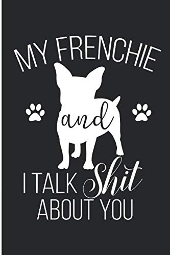 My Frenchie And I Talk Shit About You: Frenchie Mommy Blank Lined Note Book by Karen Prints