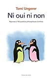 Ni oui, ni non/Tomi Ungerer repond a 100 grandes questions d'enfants by 