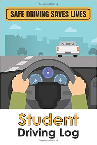 Safe Driving Saves Lives Student Driving Log Student Driver Log Book New Drivers Ednotebook Teen Driving Car On Highway Cover Learn To Drive Practice Gifts Learner Driver Press 9798667979562 Amazon Com Books