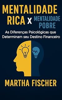Livro Mentalidade Rica X Mentalidade Pobre: As Diferenças Psicológicas Que Determinam Seu Destino Financeiro