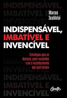 Livro Indispensável, imbatível e invencível: Estratégias para se destacar, gerar resultados e ter o reconhecimento que você merece