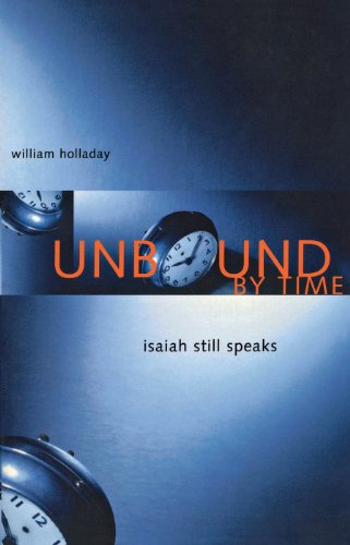 Unbound By Time: Isaiah Still Speaks by William Holladay