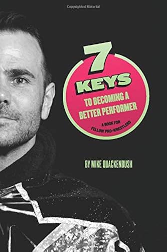 Download 7 Keys to Becoming a Better Performer: A Book For Fellow Pro-Wrestlers PDF