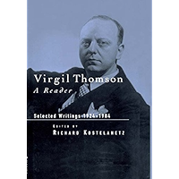 Virgil Thomson: A Reader: Selected Writings, 1924-1984 book cover