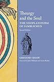 Theurgy and the Soul: The Neoplatonism of Iamblichus (2nd edition)