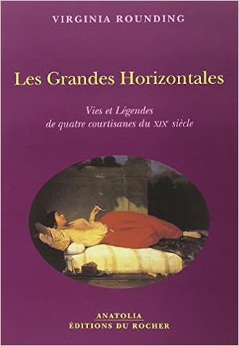 Amazon Fr Les Grandes Horizontales Vies Et Legendes De Quatre Courtisanes Du Xixe Siecle Rounding Virginia Dunner Beatrice Livres