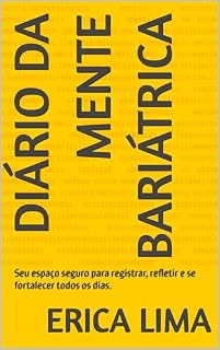 Livro Diário da Mente Bariátrica: Seu espaço seguro para registrar, refletir e se fortalecer todos os dias.