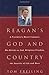 Reagan's God and Country: A President's Moral Compass: His Beliefs on God, Religious Freedom, the Sanctity of Life and More - Book by Tom Freiling