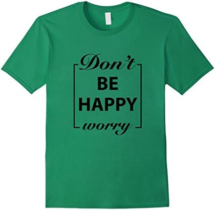 Mens Don't Worry Be Happy T-shirt, Motivation Tshirt Gift Medium Kelly Green