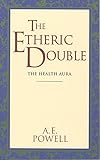 The Etheric Double: The Health Aura of Man (Theosophical Classics Series) by 