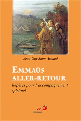 Emmaüs aller-retour : Repères pour l'accompagnement spirituel by Jean-Guy Saint-Arnaud