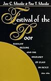 Festival of the Poor : Fertility Decline and the Ideology of Class in Sicily, 1860-1980, Schneider, Jane C. and Schneider, Peter T., 0816515190