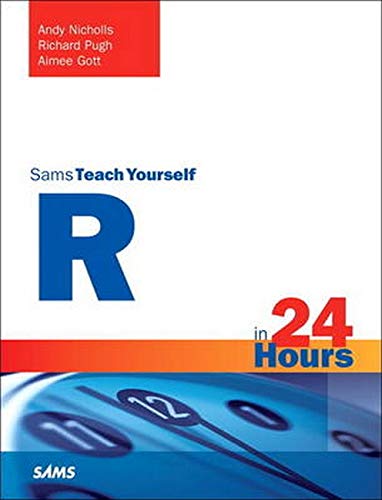 R in 24 Hours, Sams Teach Yourself R in 24 Hours, Sams Teach Yourself