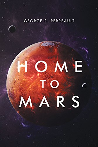 Home to Mars by George R Perreault