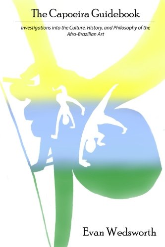 The Capoeira Guidebook: Investigations into the Culture, History, and Philosophy of the Afro-Brazili - //medicalbooks.filipinodoctors.org