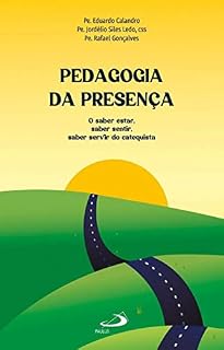 Livro Pedagogia da presença: saber estar, saber sentir, saber servir do catequista (Pedagogia Catequética)