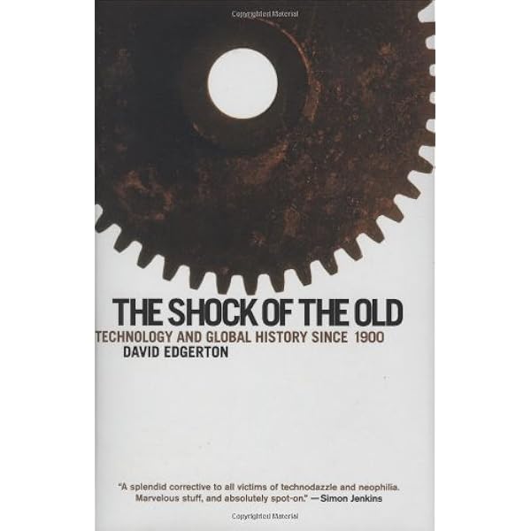 Amazon Com The Shock Of The Old Technology And Global History Since 1900 Ebook Edgerton David Kindle Store