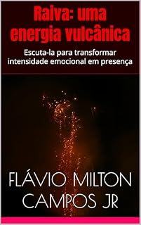 Livro Raiva: uma energia vulcânica : Escuta-la para transformar intensidade emocional em presença