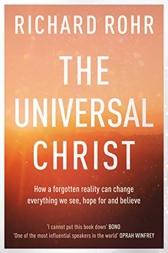 Free The Universal Christ: How a Forgotten Reality Can Change Everything We See, Hope For and Believe R.A.R