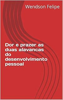 Livro Dor e prazer as duas alavancas do desenvolvimento pessoal