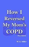How I Reversed My Mom's COPD