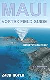 Maui Vortex Field Guide (Island Vortex) by Zach Royer