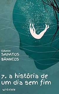Livro a história de um dia sem fim: sapatos brancos 7 (Sapatos Brancos (folhetim))