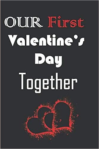 Our First Valentine S Day Together Our First Valentine's Day Together: Anniversary Notebook | First Love  Anniversary Journal | Love Story Journal: Sweet Memories Notebook | Best  Couple Gift: Es, Gifts: 9798602822670: Amazon.com: Books