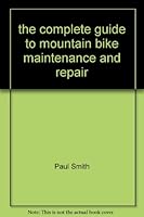 The Complete Guide To Mountain Bike Maintenance And Repair 1859810179 Book Cover