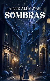 Livro A Luz Além das Sombras: Renascendo: A Esperança que Brilha na Vila Serenidade