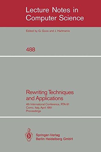 Rewriting Techniques and Applications: 4th International Conference, RTA-91, Como, Italy, April 10-12, 1991. Proceedings (Lecture Notes in Computer Science, 488)