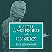 Faith Anchored in the Unseen: The Revival Collection (LIVE) by Bill Johnson, Destiny Image Audio