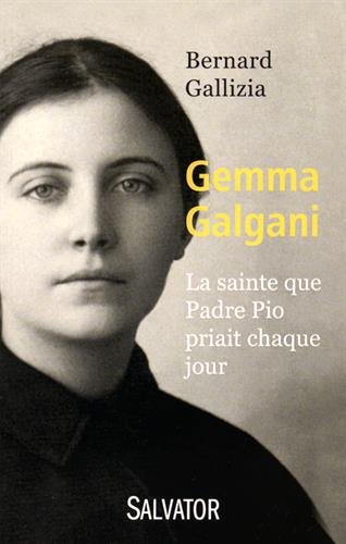 Gemma Galgani : La sainte que Padre Pio priait chaque jour by Bernard Gallizia