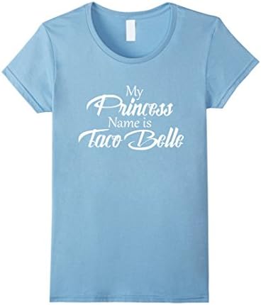 Women's The Princess Shirt, My Princess Name Is Taco Belle Food Small Baby Blue