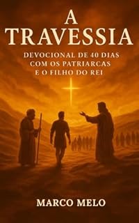 Livro A Travessia: Devocional de 40 dias com os patriarcas e o filho do Rei