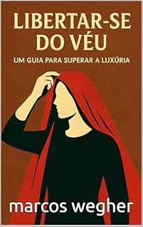 Livro LIBERTAR-SE DO VÉU: UM GUIA PARA SUPERAR A LUXÚRIA
