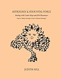 Astrology & Your Vital Force: Healing with Cosmic Rays and DNA Resonance by Judith Hill