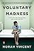 Voluntary Madness: Lost and Found in the Mental Healthcare System