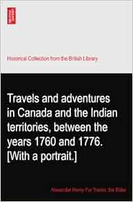 Travels And Adventures In Canada And The Indian
